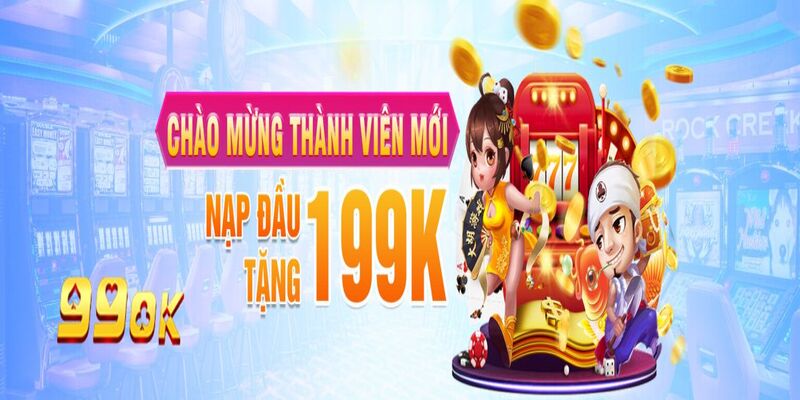 tan thu cua 99ok duoc trao ngay 199k o lan nap dau